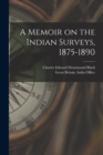 Image for A Memoir on the Indian Surveys, 1875-1890