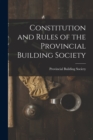 Image for Constitution and Rules of the Provincial Building Society [microform]