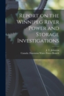 Image for Report on the Winnipeg River Power and Storage Investigations [microform]