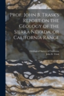 Image for Prof. John B. Trask&#39;s Report on the Geology of the Sierra Nevada, or California Range
