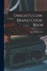 Image for Dwight&#39;s Cow-Brand Cook-book [microform]