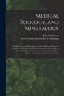 Image for Medical Zoology, and Mineralogy : or, Illustrations and Descriptions of the Animals and Minerals Employed in Medicine, and of the Preparations Derived From Them: Including Also an Account of Animal an