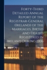 Image for Forty-third Detailed Annual Report of the Registrar-General (Ireland) of the Marriages, Births and Deaths Registered in Ireland During 1906