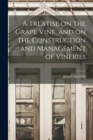 Image for A Treatise on the Grape Vine, and on the Construction and Management of Vineries