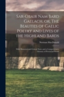 Image for Sar-obair Nam Bard Gaelach, or, The Beauties of Gaelic Poetry and Lives of the Highland Bards [microform] : With Historical and Critical Notes and a Comprehensive Glossary of Provincial Words