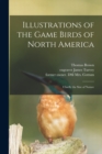 Image for Illustrations of the Game Birds of North America : Chiefly the Size of Nature
