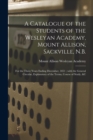 Image for A Catalogue of the Students of the Wesleyan Academy, Mount Allison, Sackville, N.B. [microform] : for the Three Years Ending December, 1851; With the General Circular, Explanatory of the Terms, Course