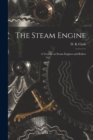 Image for The Steam Engine : a Treatise on Steam Engines and Boilers