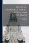 Image for Colonel Ingersoll&#39;s Effort to Demolish Judge Black [microform]