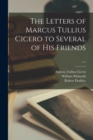 Image for The Letters of Marcus Tullius Cicero to Several of His Friends; v.1