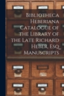 Image for Bibliotheca Heberiana Catalogue of the Library of the Late Richard Heber, Esq Manuscripts