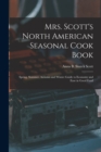 Image for Mrs. Scott&#39;s North American Seasonal Cook Book : Spring, Summer, Autumn and Winter Guide to Economy and Ease in Good Food