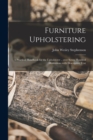 Image for Furniture Upholstering; a Practical Handbook for the Upholsterer .. Over Seven Hundred Illustrations With Descriptive Text