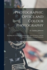 Image for Photographic Optics and Colour Photography : Including the Camera, Kinematograph, Optical Lantern, and the Theory and Practice of Image Formation