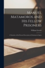 Image for Manuel Matamoros and His Fellow Prisoners; a Narrative of the Present Persecution of Christians in Spain