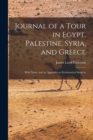 Image for Journal of a Tour in Egypt, Palestine, Syria, and Greece : With Notes, and an Appendix on Ecclesiastical Subjects