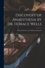 Image for Discovery of Anaesthesia by Dr. Horace Wells : Memorial Services at the Fiftieth Anniversary