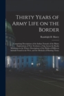 Image for Thirty Years of Army Life on the Border; Comprising Descriptions of the Indian Nomads of the Plains; Explorations of New Territory; a Trip Across the Rocky Mountains in the Winter; Descriptions of the