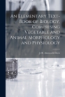 Image for An Elementary Text-book of Biology, Comprising Vegetable and Animal Morphology and Physiology