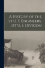 Image for A History of the 1st U. S. Engineers. 1st U. S. Division