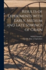Image for Results of Experiments With Early, Medium and Late Sowings of Grain [microform]