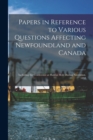 Image for Papers in Reference to Various Questions Affecting Newfoundland and Canada [microform]