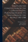 Image for Essays on the Constitution of the United States, Published During Its Discussion by the People, 1787-1788