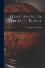 Image for Stray Leaves, or, Traces of Travel [microform]