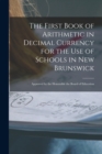 Image for The First Book of Arithmetic in Decimal Currency for the Use of Schools in New Brunswick [microform]