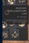 Image for Masonic Parliamentary Law : or, Parliamentary Law Applied to the Government of Masonic Bodies. A Guide for the Transaction of Business in Lodges, Chapters, Councils, and Commanderies