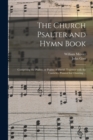 Image for The Church Psalter and Hymn Book : Comprising the Psalter, or Psalms of David, Together With the Canticles, Pointed for Chanting ...