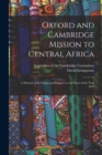 Image for Oxford and Cambridge Mission to Central Africa; a Memoir of Its Origin and Progress to the Close of the Year 1859