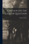 Image for Lincoln on the Liquor Question