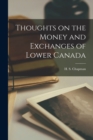 Image for Thoughts on the Money and Exchanges of Lower Canada [microform]