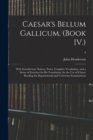 Image for Caesar&#39;s Bellum Gallicum, (Book IV.) : With Introductory Notices, Notes, Complete Vocabulary, and a Series of Exercises for Re-Translation, for the Use of Classes Reading for Departmental and Universi