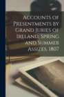Image for Accounts of Presentments by Grand Juries of Ireland, Spring and Summer Assizes, 1807