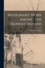 Image for Missionary Work Among the Ojebway Indians [microform]