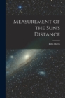 Image for Measurement of the Sun&#39;s Distance [microform]