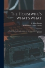 Image for The Housewife&#39;s What&#39;s What : a Hold-all of Useful Information for the House With Numerous Recipes