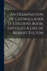 Image for An Examination of Cadwallader D. Colden&#39;s Book, Entitled A Life of Robert Fulton