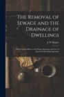 Image for The Removal of Sewage and the Drainage of Dwellings [microform] : With Practical Hints on the Proper Situation and Care of Domestic Plumbing Apparatus