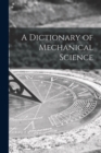 Image for A Dictionary of Mechanical Science