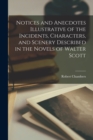 Image for Notices and Anecdotes Illustrative of the Incidents, Characters, and Scenery Described in the Novels of Walter Scott