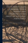 Image for Facts About Grain Growing, Stock Raising and Dairying in the Midst of the Great Fertile Belt [microform] : the District of Kinistino, Saskatchewan, Northwest Territories of Canada