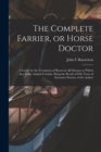 Image for The Complete Farrier, or Horse Doctor [microform] : a Guide for the Treatment of Horses in All Diseases to Which That Noble Animal is Liable, Being the Result of Fifty Years of Extensive Practice of t
