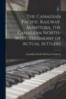 Image for The Canadian Pacific Railway. Manitoba, the Canadian North-West. Testimony of Actual Settlers