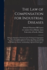 Image for The Law of Compensation for Industrial Diseases : Being an Annotation of Section 8 of the Workmen's Compensation Act, 1906, With Chapters Upon the Powers and Duties of Certifying Surgeons and Medical 