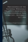 Image for Proceedings of the National Wholesale Druggists Association in Convention at New York City ... October 3 to 7, 1905