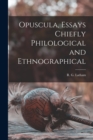 Image for Opuscula, Essays Chiefly Philological and Ethnographical [microform]
