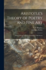 Image for Aristotle&#39;s Theory of Poetry and Fine Art : With a Critical Text and Translation of the Poetics